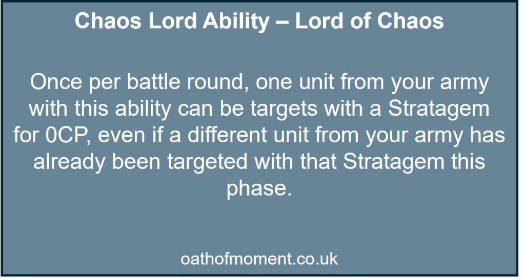 Chaos Space Marines Renegade Raiders

Chaos Lord Ability – Lord of Chaos​

​
Once per battle round, one unit from your army with this ability can be targets with a Stratagem for 0CP, even if a different unit from your army has already been targeted with that Stratagem this phase.